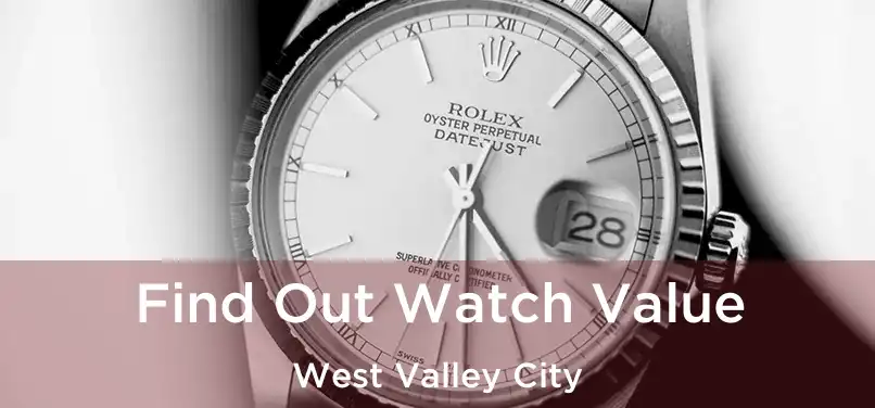 Find Out Watch Value West Valley City